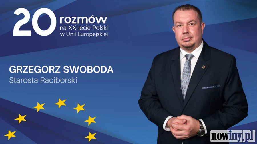 Starosta raciborski Grzegorz Swoboda: doceniamy rolę Unii Europejskiej w rozwoju Powiatu, jesteśmy przygotowani na nową perspektywę