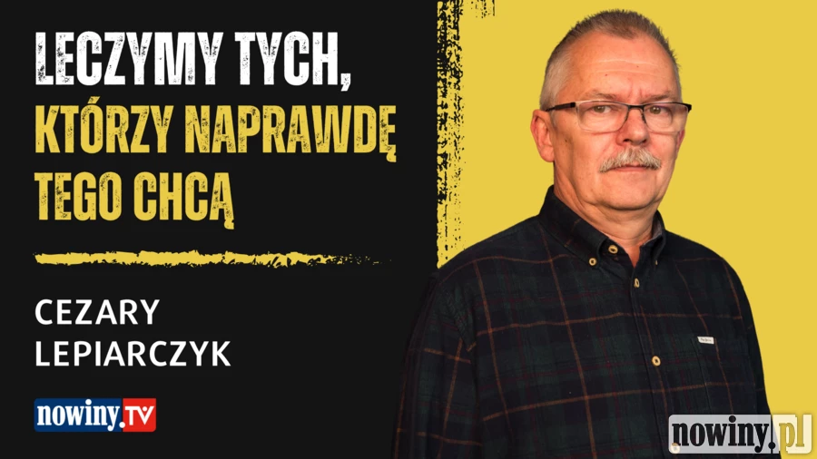 Leczymy tych, którzy naprawdę tego chcą