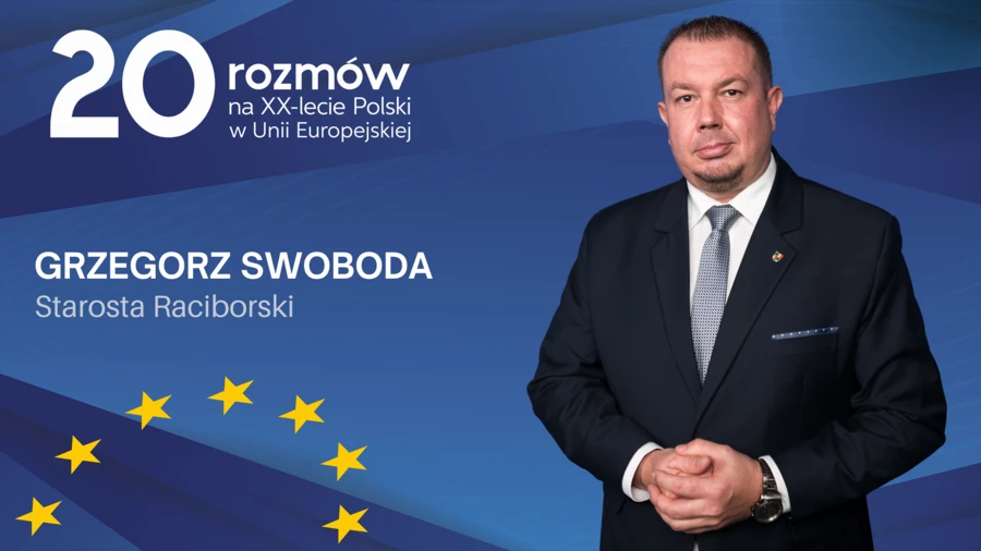 Starosta raciborski Grzegorz Swoboda: doceniamy rolę Unii Europejskiej w rozwoju Powiatu, jesteśmy przygotowani na nową perspektywę